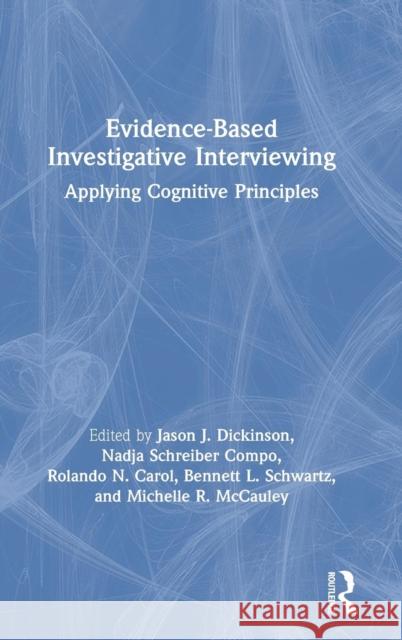 Evidence-Based Investigative Interviewing: Applying Cognitive Principles Jason J. Dickinson Nadja Schreibe Rolando Carol 9781138064683 Routledge