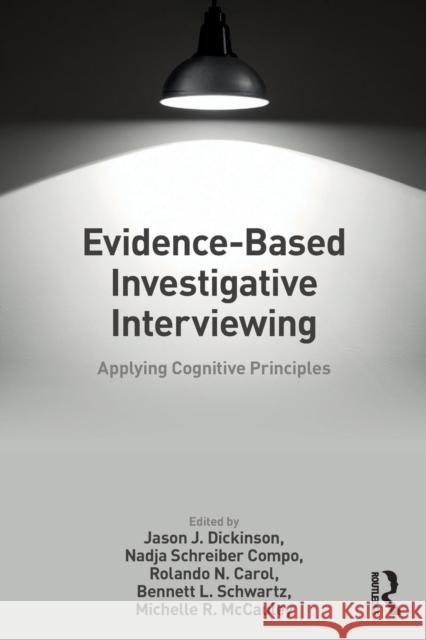 Evidence-based Investigative Interviewing: Applying Cognitive Principles Dickinson, Jason J. 9781138064690