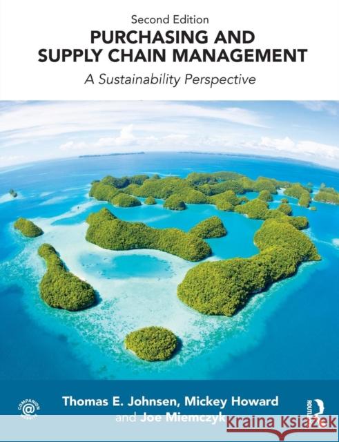 Purchasing and Supply Chain Management: A Sustainability Perspective Thomas Johnsen Mickey Howard Joe Miemczyk 9781138064768