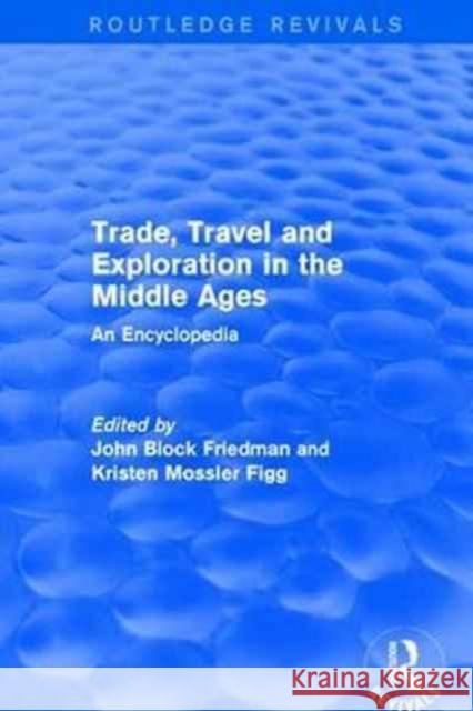 Routledge Revivals: Trade, Travel and Exploration in the Middle Ages (2000): An Encyclopedia John Bloc Kristen Mossle 9781138064935