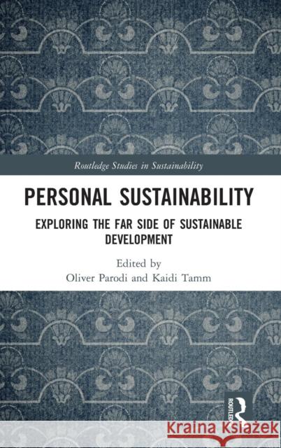 Personal Sustainability: Exploring the Far Side of Sustainable Development Oliver Parodi Kaidi Tamm 9781138065086 Routledge