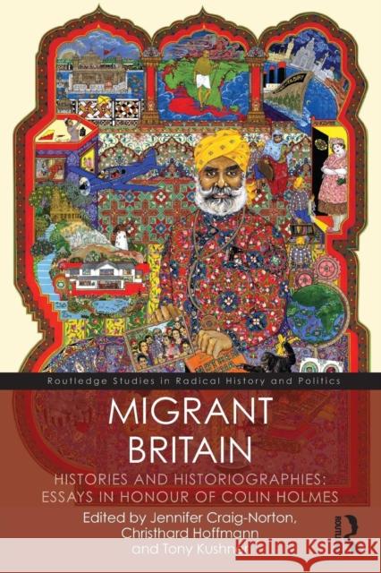 Migrant Britain: Histories and Historiographies: Essays in Honour of Colin Holmes Jennifer Craig-Norton Christhard Hoffmann Tony Kushner 9781138065147 Routledge