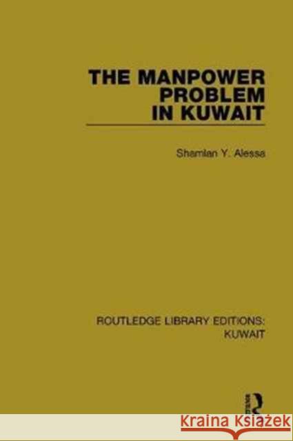 The Manpower Problem in Kuwait Shamlan Y. Alessa 9781138065352 Routledge