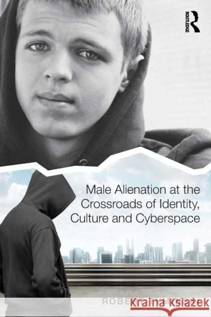Male Alienation at the Crossroads of Identity, Culture and Cyberspace Robert Tyminski 9781138065406 Routledge