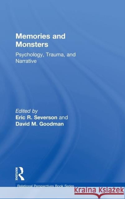 Memories and Monsters: Psychology, Trauma, and Narrative Eric R. Severson David M. Goodman 9781138065444 Routledge