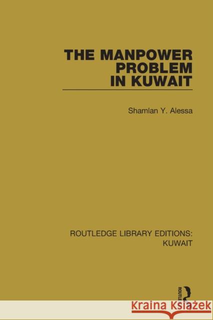 The Manpower Problem in Kuwait Shamlan Y. Alessa 9781138065505 Routledge