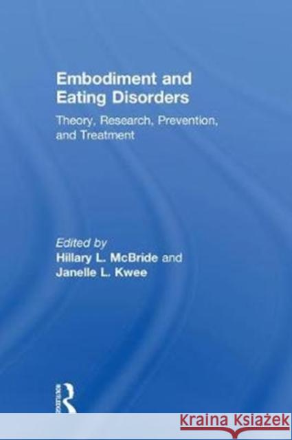 Embodiment and Eating Disorders: Theory, Research, Prevention, and Treatment McBride, Hillary L. 9781138065536 Routledge