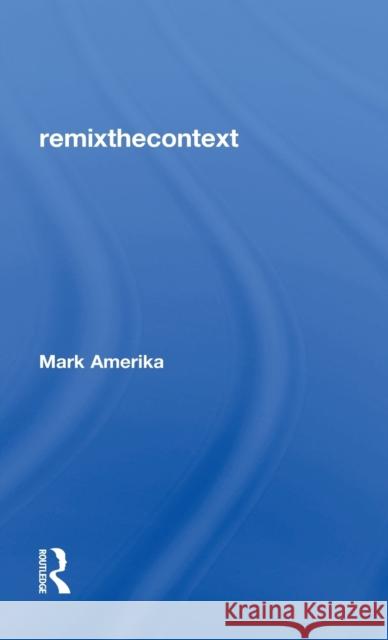 Remixthecontext Mark Amerika 9781138065635 Routledge