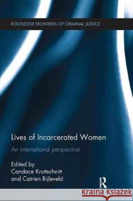 Lives of Incarcerated Women: An International Perspective Candace Kruttschnitt Catrien Bijleveld 9781138065949 Routledge