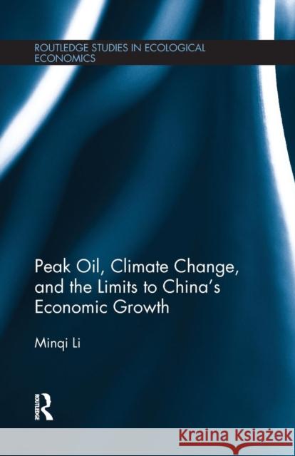 Peak Oil, Climate Change, and the Limits to China's Economic Growth Minqi Li 9781138065963 Routledge