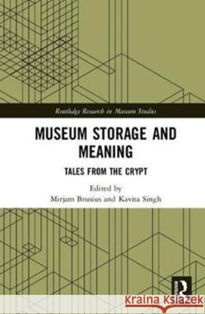 Museum Storage and Meaning: Tales from the Crypt Kavita Singh Mirjam Brusius 9781138065970