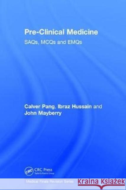 Pre-Clinical Medicine: Saqs, McQs and Emqs Calver Pang Ibraz Hussain John Francis Mayberry 9781138066113 CRC Press