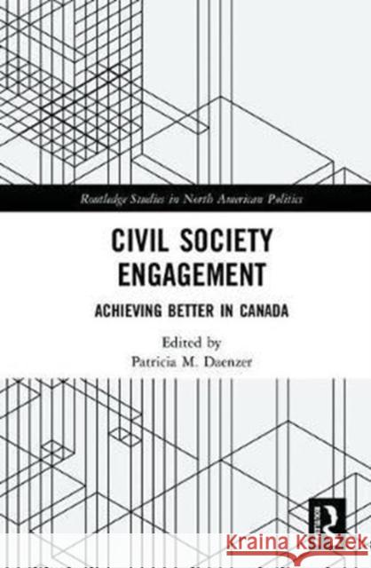 Civil Society Engagement: Achieving Better in Canada Patricia M. Daenzer 9781138066397 Routledge