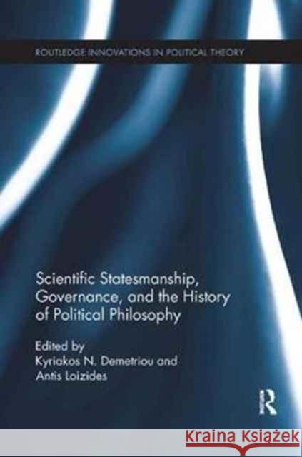 Scientific Statesmanship, Governance and the History of Political Philosophy Kyriakos N. Demetriou Antis Loizides  9781138066601 Routledge