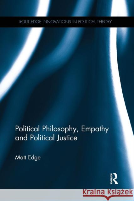 Political Philosophy, Empathy and Political Justice Matt Edge 9781138066724 Routledge