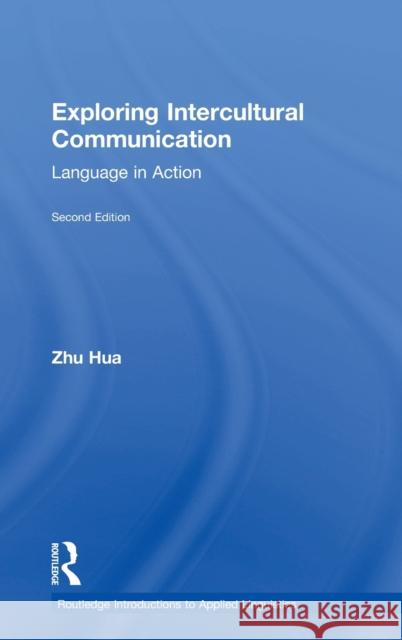 Exploring Intercultural Communication: Language in Action Zhu Hua 9781138066847 Routledge