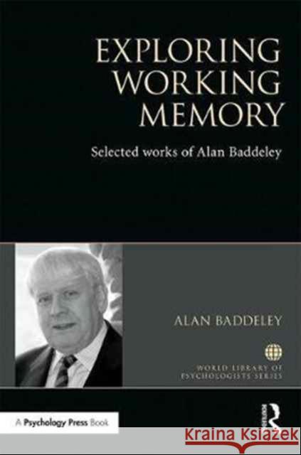 Exploring Working Memory: Selected Works of Alan Baddeley Alan Baddeley 9781138066908