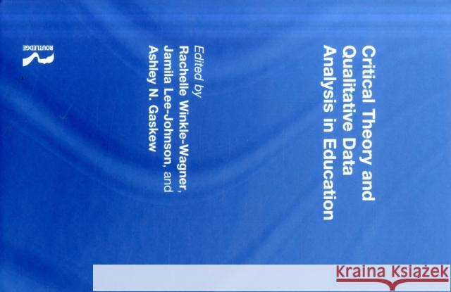 Critical Theory and Qualitative Data Analysis in Education Rachelle L. Winkle-Wagner Jamila Lee-Johnson Ashley N. Gaskew 9781138067004