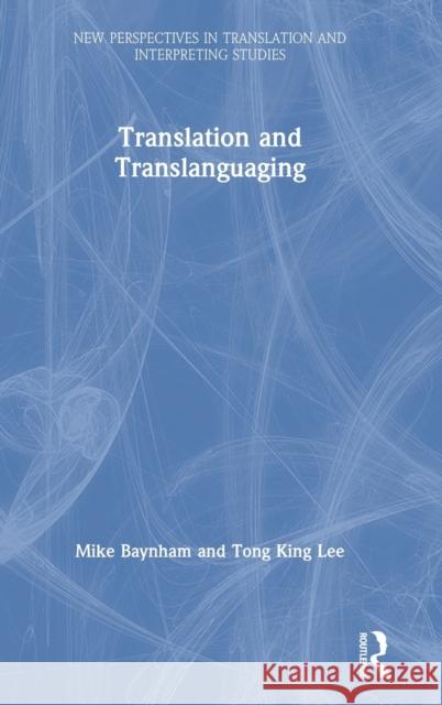 Translation and Translanguaging Mike Baynham Tong King Lee 9781138067028 Routledge