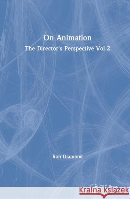 On Animation: The Director's Perspective Vol 2 Ron Diamond 9781138067097 CRC Press