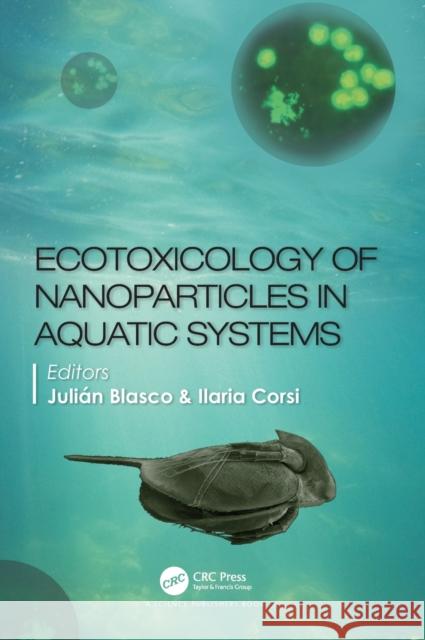 Ecotoxicology of Nanoparticles in Aquatic Systems Julian Blasco Ilaria Corsi 9781138067264 CRC Press