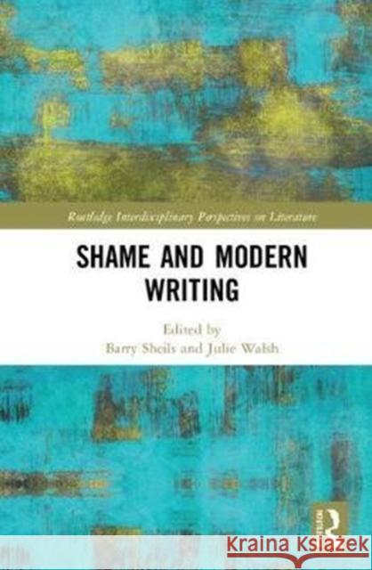 Shame and Modern Writing Barry Sheils Julie Walsh 9781138067271 Routledge