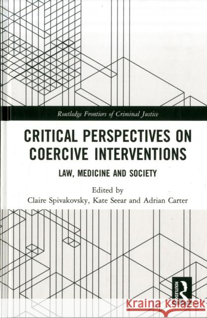 Critical Perspectives on Coercive Interventions: Law, Medicine and Society Claire Spivakovsky 9781138067370 Routledge