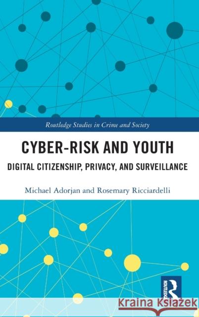Cyber-Risk and Youth: Digital Citizenship, Privacy, and Surveillance Adorjan, Michael 9781138067387