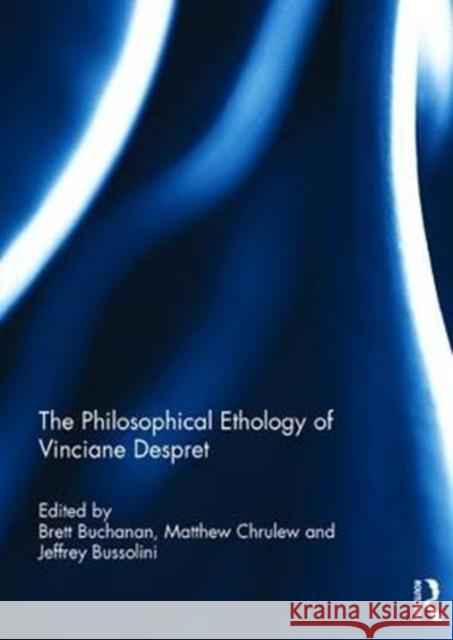 The Philosophical Ethology of Vinciane Despret Brett Buchanan Matthew Chrulew Jeffrey Bussolini 9781138067462
