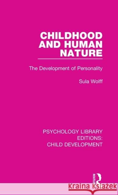 Childhood and Human Nature: The Development of Personality Sula Wolff 9781138067608 Taylor and Francis