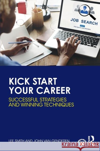 Kick Start Your Career: Successful Strategies and Winning Techniques Lee Smith 9781138067660 Routledge