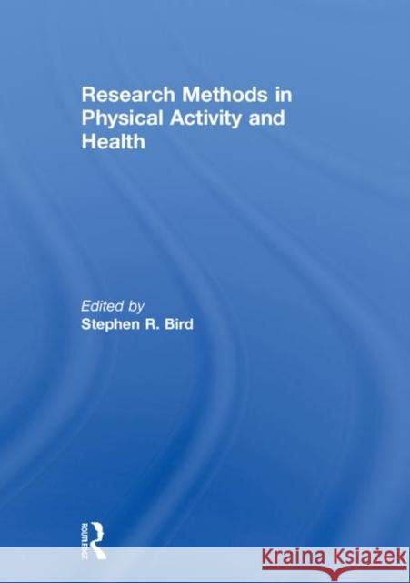 Research Methods in Physical Activity and Health Stephen R. Bird 9781138067677 Routledge