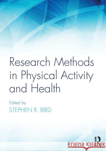 Research Methods in Physical Activity and Health Stephen R. Bird 9781138067684 Routledge