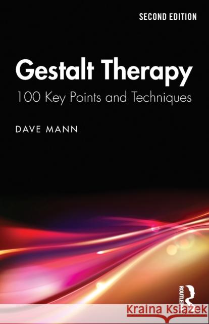 Gestalt Therapy: 100 Key Points and Techniques Dave Mann 9781138067721 Taylor & Francis Ltd