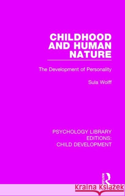 Childhood and Human Nature: The Development of Personality Sula Wolff 9781138067738 Routledge