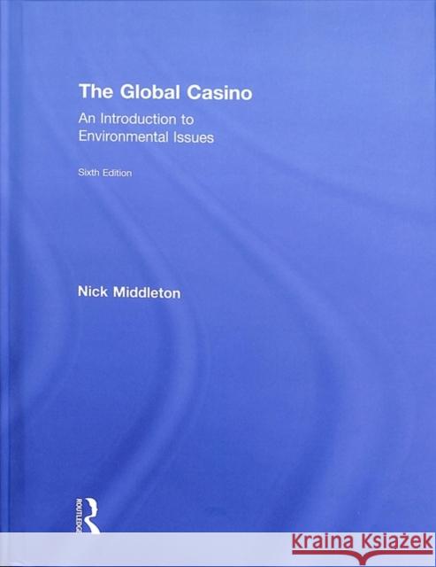 The Global Casino: An Introduction to Environmental Issues Nick Middleton 9781138067844