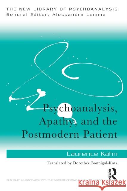 Psychoanalysis, Apathy, and the Postmodern Patient Laurence Kahn 9781138068117 Routledge