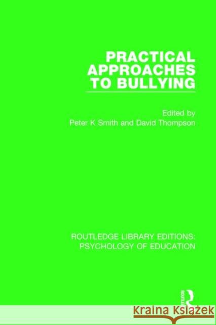 Practical Approaches to Bullying Peter K. Smith David Thompson 9781138068162 Routledge