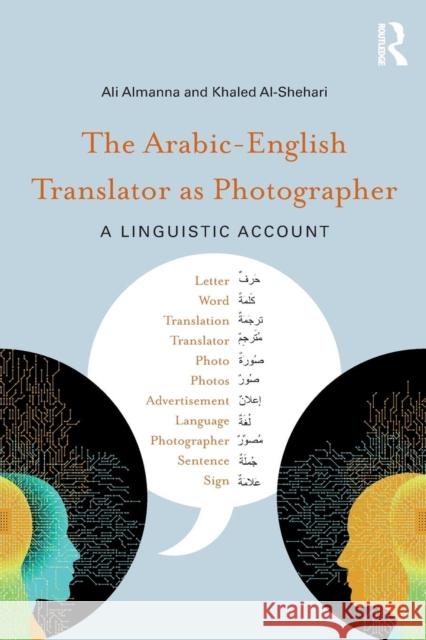 The Arabic-English Translator as Photographer: A Linguistic Account Almanna, Ali 9781138068285