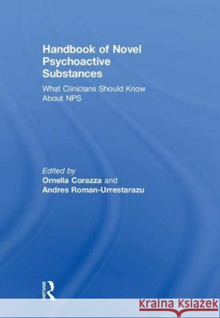 Handbook of Novel Psychoactive Substances: What Clinicians Should Know about Nps Ornella Corazza Andres Roman-Urrestarazu 9781138068292 Routledge