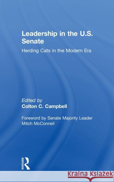 Leadership in the U.S. Senate: Herding Cats in the Modern Era Colton C. Campbell 9781138068384 Routledge