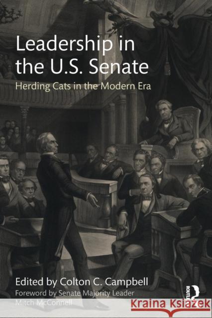 Leadership in the U.S. Senate: Herding Cats in the Modern Era Colton C. Campbell 9781138068391