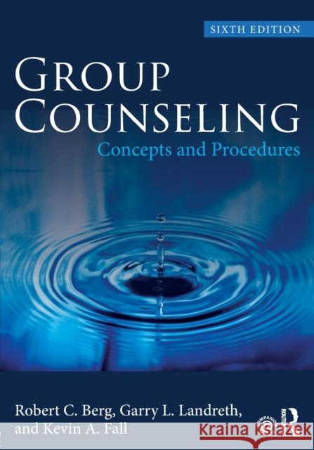Group Counseling: Concepts and Procedures Berg, Robert C. (University of North Texas, USA)|||Landreth, Garry L. (University of North Texas, USA)|||Fall, Kevin A.  9781138068605
