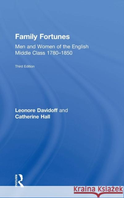 Family Fortunes: Men and Women of the English Middle Class 1780-1850 Leonore Davidoff Catherine Hall 9781138068797 Routledge