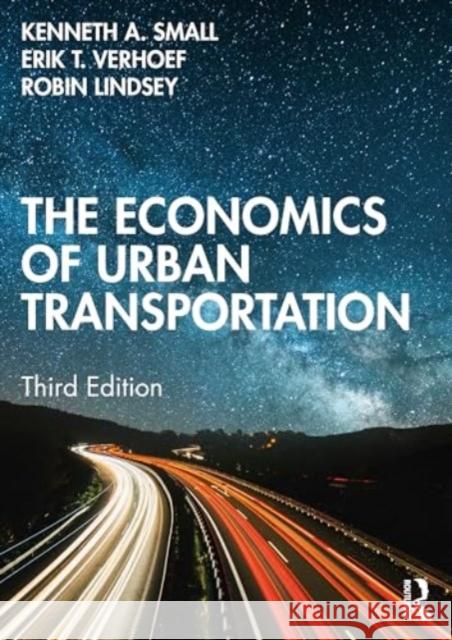 The Economics of Urban Transportation Kenneth A. Small Erik T. Verhoef Robin Lindsey 9781138069053 Routledge