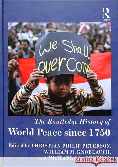 The Routledge History of World Peace Since 1750 William Knoblauch Michael Loadenthal Christian Peterson 9781138069138 Routledge