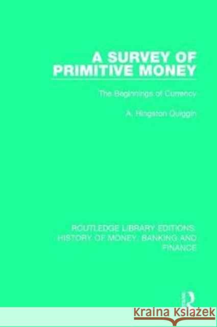 A Survey of Primitive Money: The Beginnings of Currency A. Hingston Quiggin 9781138069145 Taylor and Francis