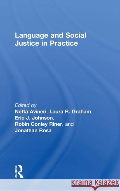Language and Social Justice in Practice Netta Avineri Robin Conley Riner Laura Graham 9781138069442 Routledge