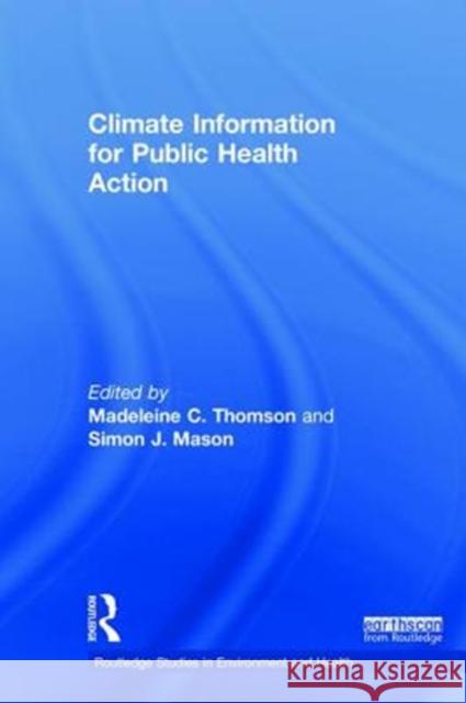 Climate Information for Public Health Action Simon Mason Madeleine Thomson 9781138069633