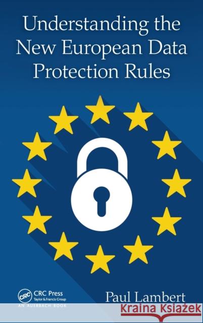Understanding the New European Data Protection Rules Paul Lambert 9781138069831 Auerbach Publications